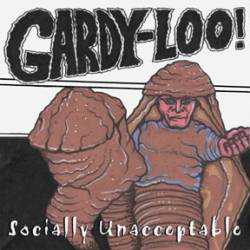 Gardy-Loo : Socially Unacceptable
